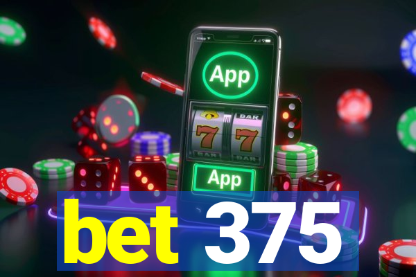 bet 375